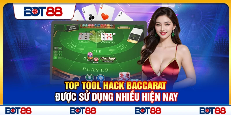 Top Tool Hack Baccarat Được Sử Dụng Nhiều Hiện Nay