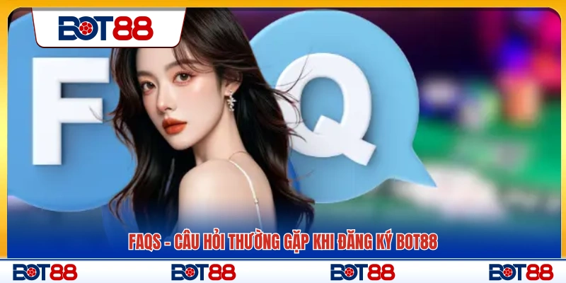 Giải đáp thắc mắc phổ biến khi đăng ký Bot88