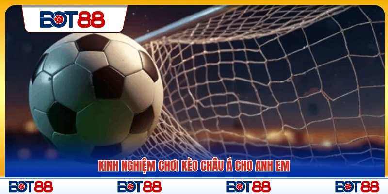 Mẹo chơi kèo châu Á hiệu quả cho người chơi