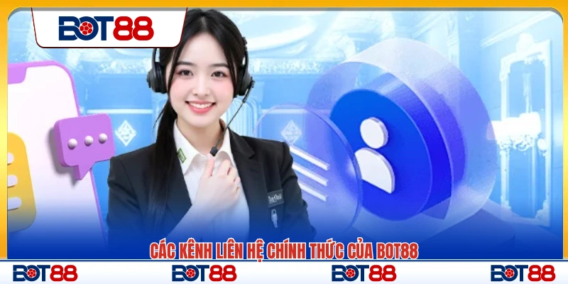 Các kênh hỗ trợ và liên hệ Bot88 cung cấp